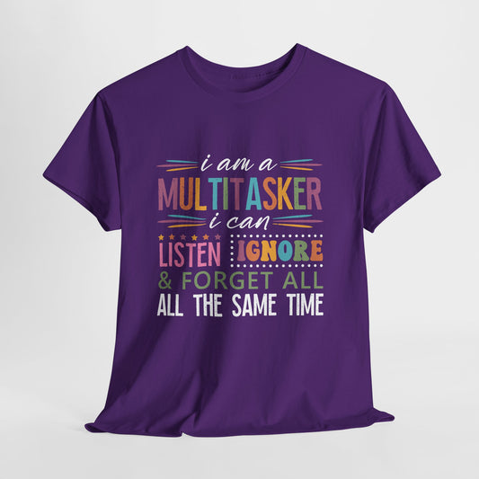 Multitasker Graphic Tee — "I am a Multitasker I can listen ignore & forget all the same time"