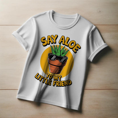 Say Aloe to My Little Friend T-Shirt – Funny Plant Pun Tee – Cute Aloe Vera Graphic Shirt for Gardeners & Pop Culture Fans