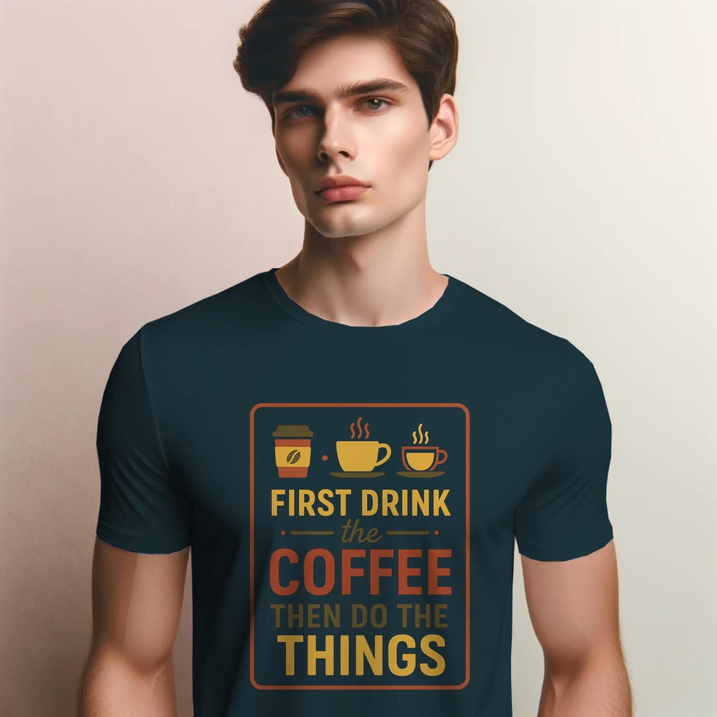 First Drink the Coffee T-Shirt – Funny Productivity Tee with Coffee Cup Trio – Caffeine Lover Shirt
