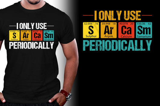Sarcasm Periodic Table Design – “I Only Use Periodically”
