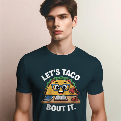 Let’s Taco Bout It T-Shirt – Funny Studious Taco Tee – Punny Foodie Shirt for Teachers & Talkers