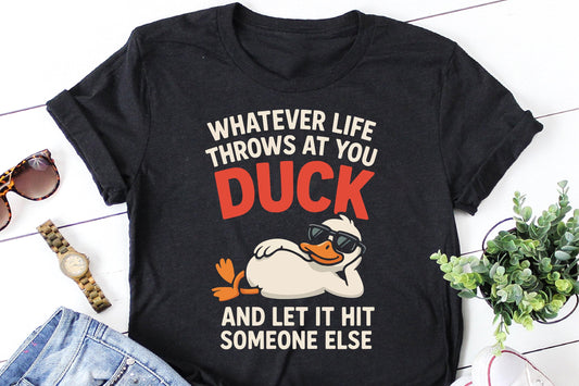Duck Life Funny Quote Design – “Duck and Let It Hit Someone Else”