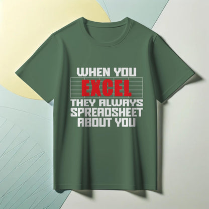 Funny Excel Spreadsheet T-Shirt – “When You Excel They Always Spreadsheet About You” – Office Humor Tee for Data Nerds