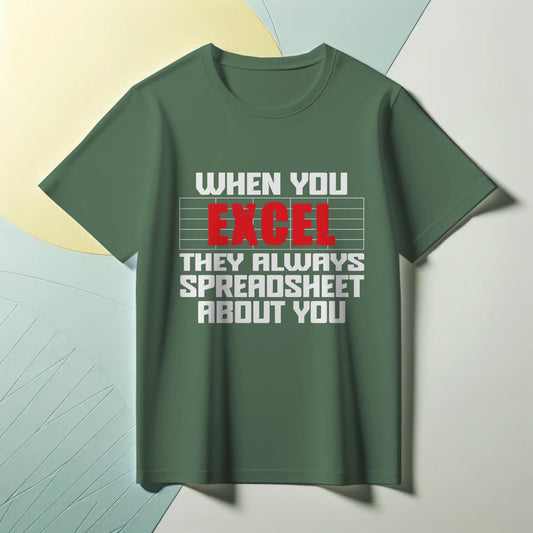 Funny Excel Spreadsheet T-Shirt – “When You Excel They Always Spreadsheet About You” – Office Humor Tee for Data Nerds