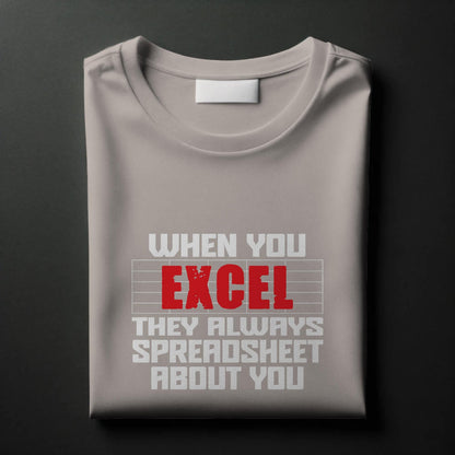 Funny Excel Spreadsheet T-Shirt – “When You Excel They Always Spreadsheet About You” – Office Humor Tee for Data Nerds