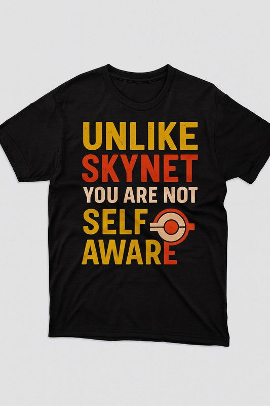 Unlike Skynet You Are Not Self-Aware – Funny Sci-Fi Tech Shirt