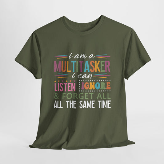 Multitasker Graphic Tee — "I am a Multitasker I can listen ignore & forget all the same time"