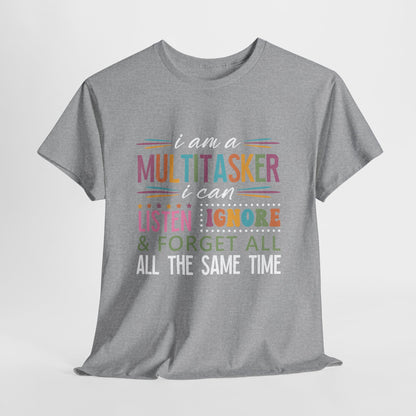 Multitasker Graphic Tee — "I am a Multitasker I can listen ignore & forget all the same time"