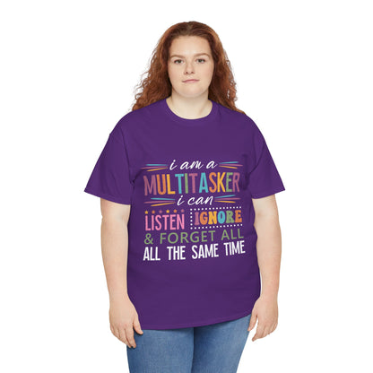 Multitasker Graphic Tee — "I am a Multitasker I can listen ignore & forget all the same time"