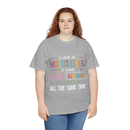 Multitasker Graphic Tee — "I am a Multitasker I can listen ignore & forget all the same time"