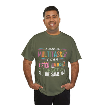 Multitasker Graphic Tee — "I am a Multitasker I can listen ignore & forget all the same time"