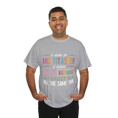 Multitasker Graphic Tee — "I am a Multitasker I can listen ignore & forget all the same time"