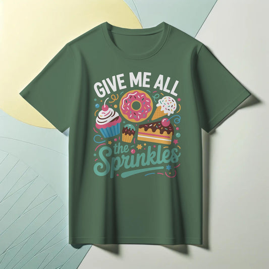 Give Me All the Sprinkles T-Shirt – Colorful Dessert Lover Tee – Cupcake, Donut & Ice Cream Graphic Shirt