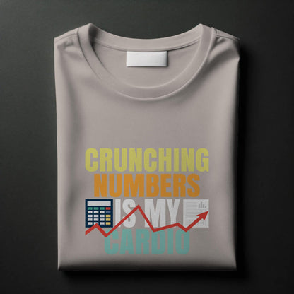 Crunching Numbers Is My Cardio T-Shirt – Funny Accountant & Analyst Tee – Spreadsheet Data Lover Shirt