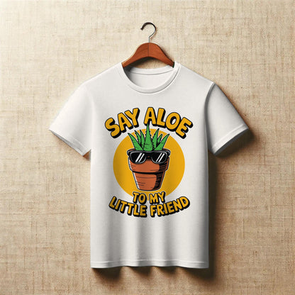 Say Aloe to My Little Friend T-Shirt – Funny Plant Pun Tee – Cute Aloe Vera Graphic Shirt for Gardeners & Pop Culture Fans